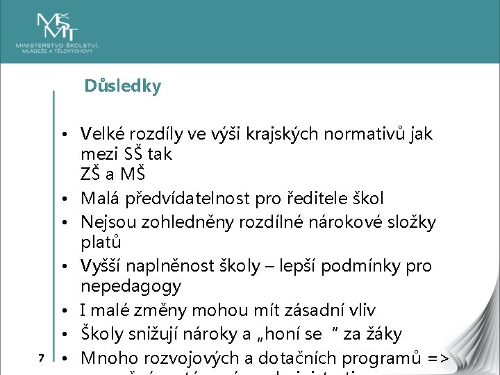 Důsledky 7 • Velké rozdíly ve výši krajských normativů jak mezi SŠ tak ZŠ