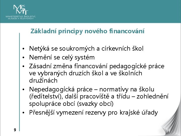 Základní principy nového financování • Netýká se soukromých a církevních škol • Nemění se