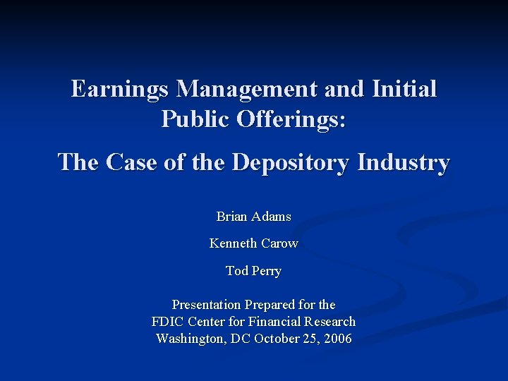 Earnings Management and Initial Public Offerings: The Case of the Depository Industry Brian Adams