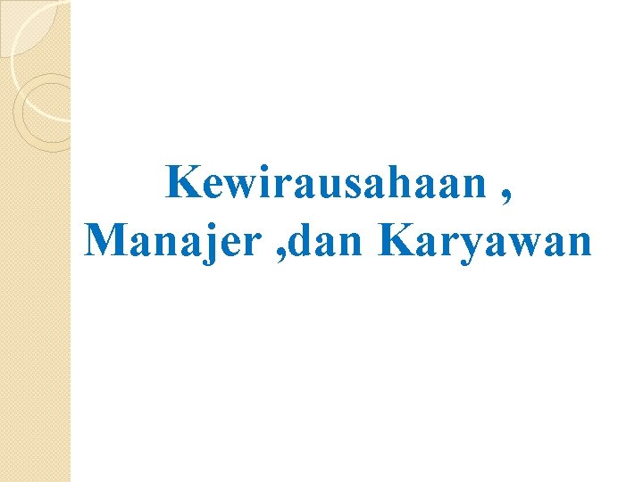 Kewirausahaan , Manajer , dan Karyawan 