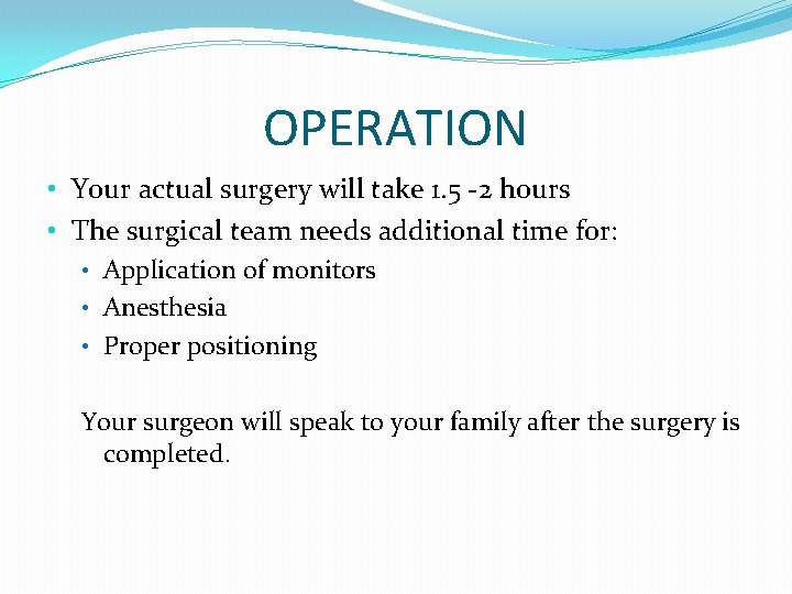 OPERATION • Your actual surgery will take 1. 5 -2 hours • The surgical