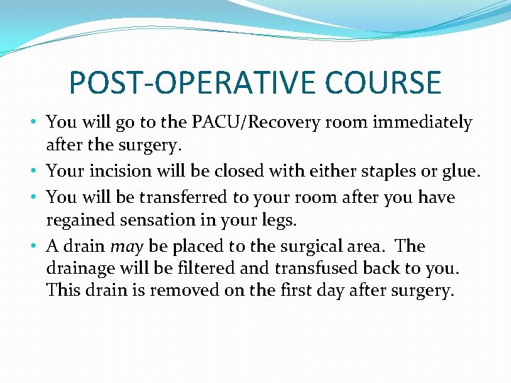 POST-OPERATIVE COURSE • You will go to the PACU/Recovery room immediately after the surgery.