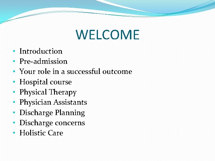WELCOME • • • Introduction Pre-admission Your role in a successful outcome Hospital course