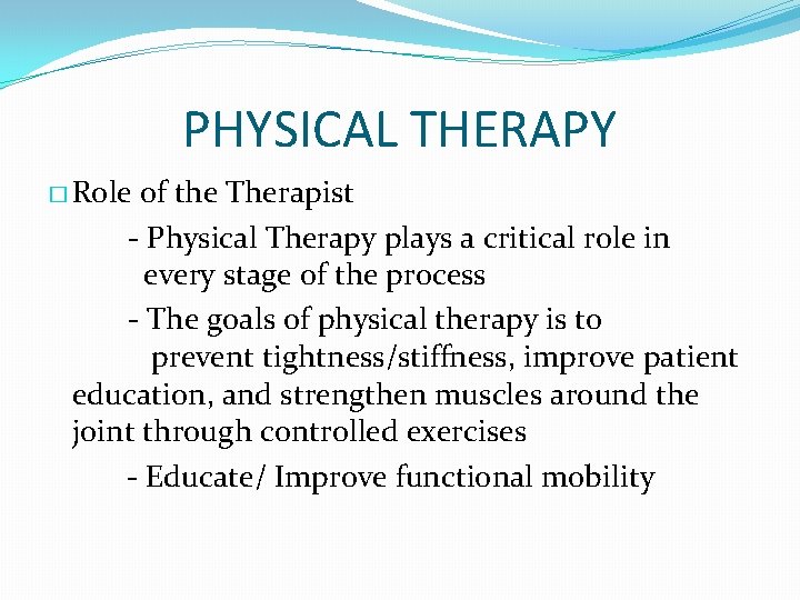 PHYSICAL THERAPY � Role of the Therapist - Physical Therapy plays a critical role