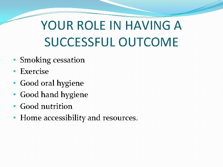 YOUR ROLE IN HAVING A SUCCESSFUL OUTCOME • • • Smoking cessation Exercise Good
