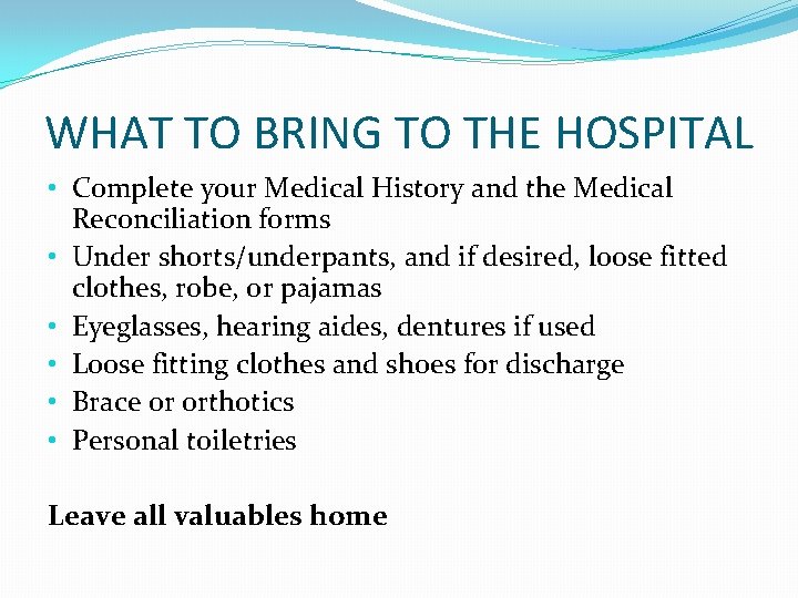 WHAT TO BRING TO THE HOSPITAL • Complete your Medical History and the Medical