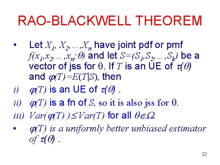 RAO-BLACKWELL THEOREM • Let X 1, X 2, …, Xn have joint pdf or