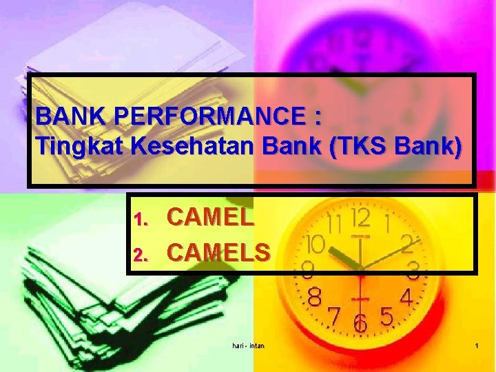 BANK PERFORMANCE : Tingkat Kesehatan Bank (TKS Bank) 1. 2. CAMELS hari - intan