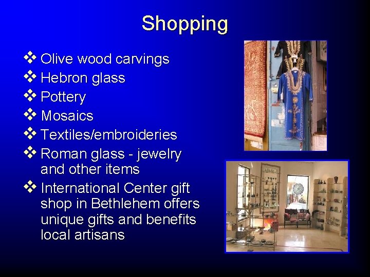 Shopping v Olive wood carvings v Hebron glass v Pottery v Mosaics v Textiles/embroideries