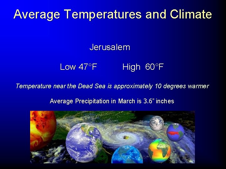 Average Temperatures and Climate Jerusalem Low 47°F High 60°F Temperature near the Dead Sea