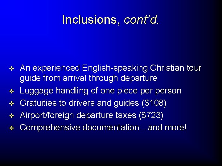 Inclusions, cont’d. v v v An experienced English-speaking Christian tour guide from arrival through