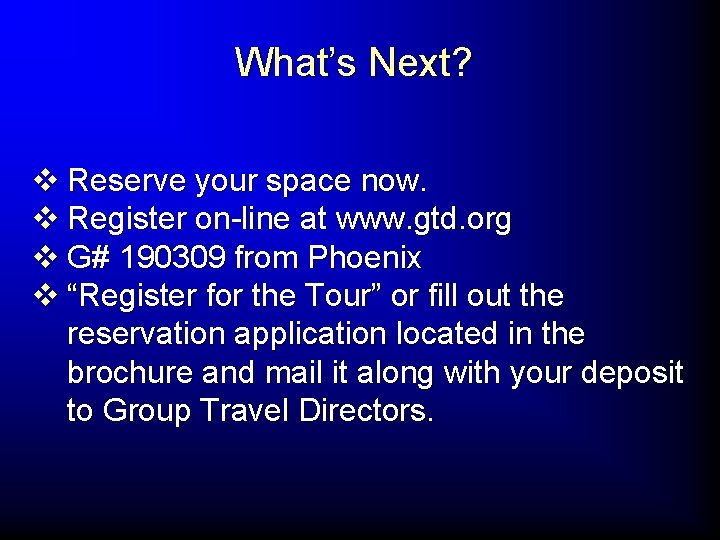 What’s Next? v Reserve your space now. v Register on-line at www. gtd. org