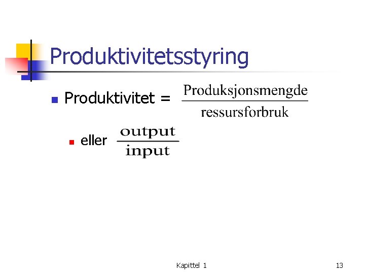 Produktivitetsstyring n Produktivitet = n eller Kapittel 1 13 