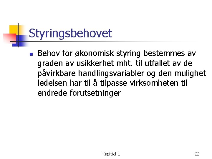 Styringsbehovet n Behov for økonomisk styring bestemmes av graden av usikkerhet mht. til utfallet