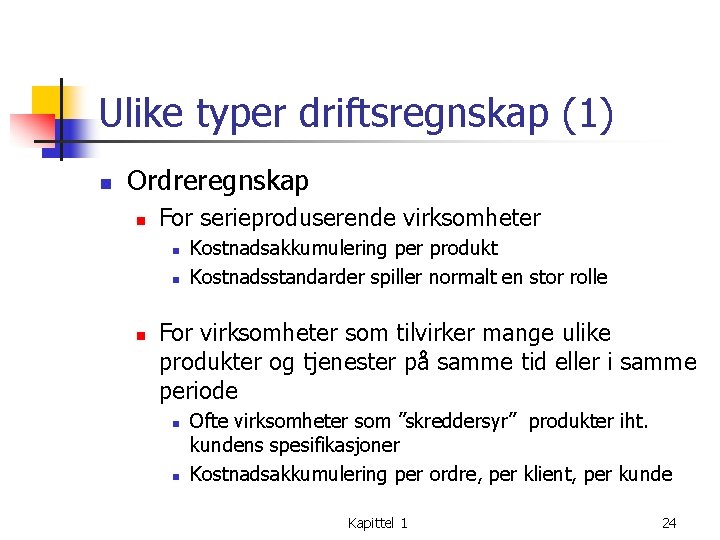 Ulike typer driftsregnskap (1) n Ordreregnskap n For serieproduserende virksomheter n n n Kostnadsakkumulering