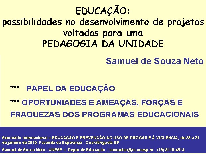 EDUCAÇÃO: possibilidades no desenvolvimento de projetos voltados para uma PEDAGOGIA DA UNIDADE Samuel de