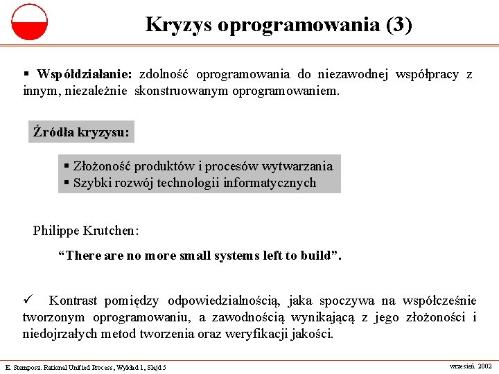 Kryzys oprogramowania (3) § Współdziałanie: zdolność oprogramowania do niezawodnej współpracy z innym, niezależnie skonstruowanym