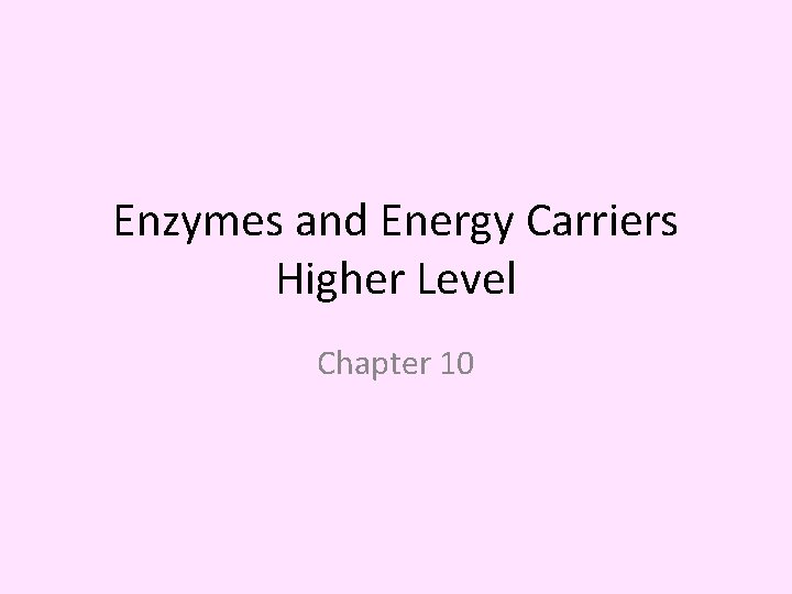 Enzymes and Energy Carriers Higher Level Chapter 10 