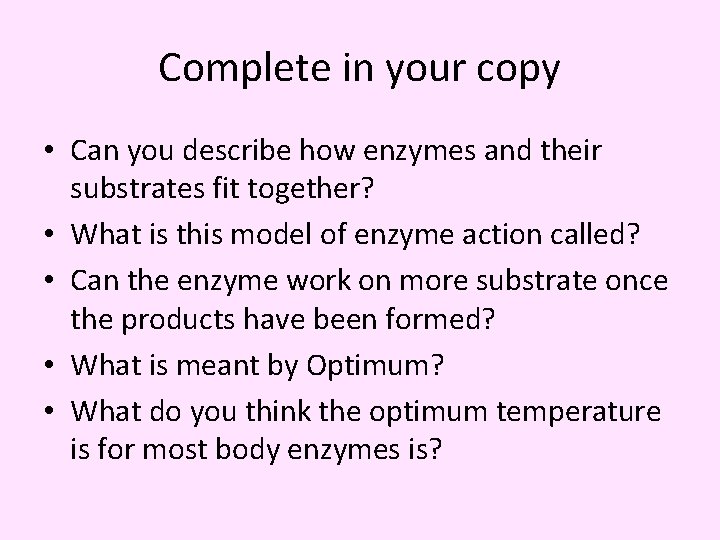 Complete in your copy • Can you describe how enzymes and their substrates fit