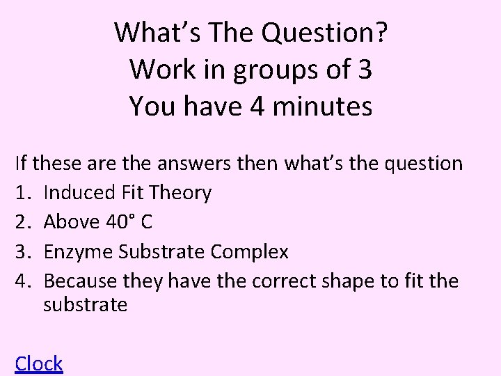 What’s The Question? Work in groups of 3 You have 4 minutes If these