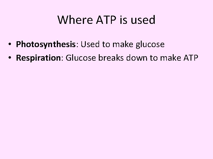 Where ATP is used • Photosynthesis: Used to make glucose • Respiration: Glucose breaks