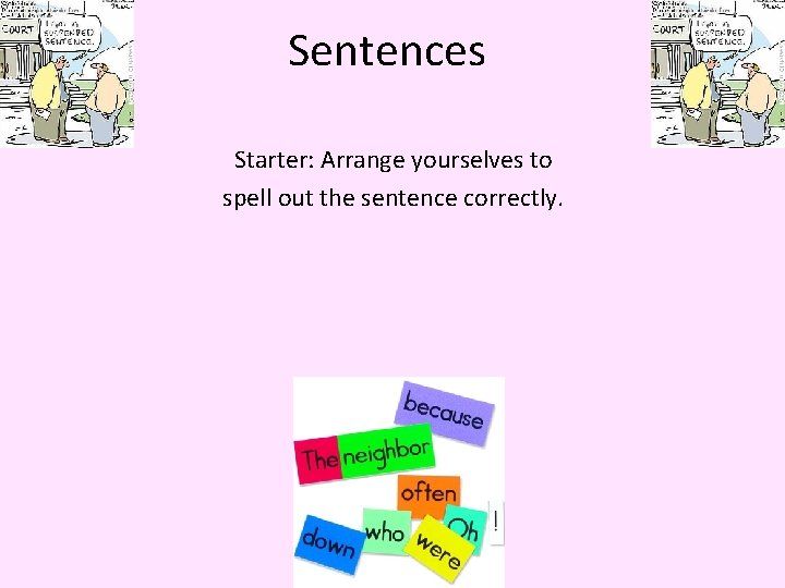 Sentences Starter: Arrange yourselves to spell out the sentence correctly. 