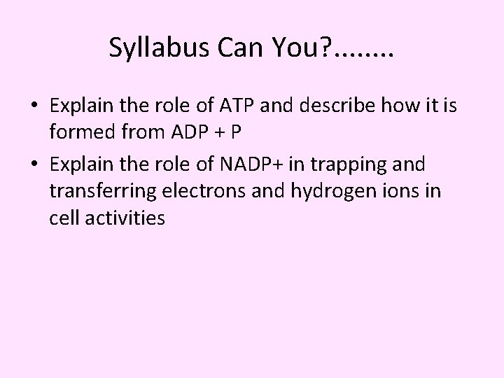 Syllabus Can You? . . . . • Explain the role of ATP and