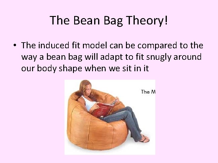 The Bean Bag Theory! • The induced fit model can be compared to the