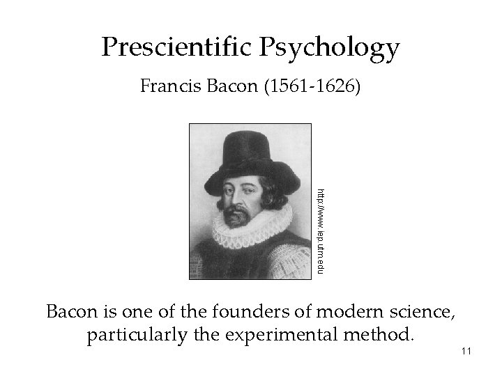 Prescientific Psychology Francis Bacon (1561 -1626) http: //www. iep. utm. edu Bacon is one