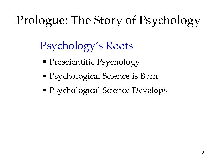 Prologue: The Story of Psychology’s Roots § Prescientific Psychology § Psychological Science is Born