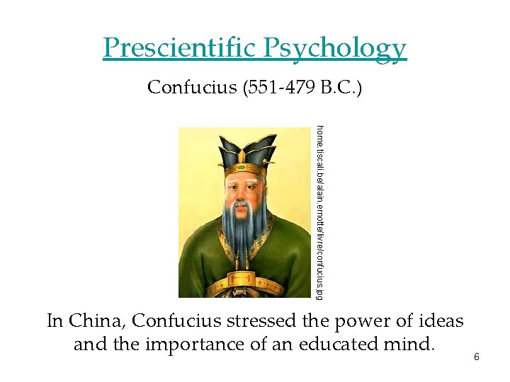 Prescientific Psychology Confucius (551 -479 B. C. ) home. tiscali. be/alain. ernotte/livre/confucius. jpg In