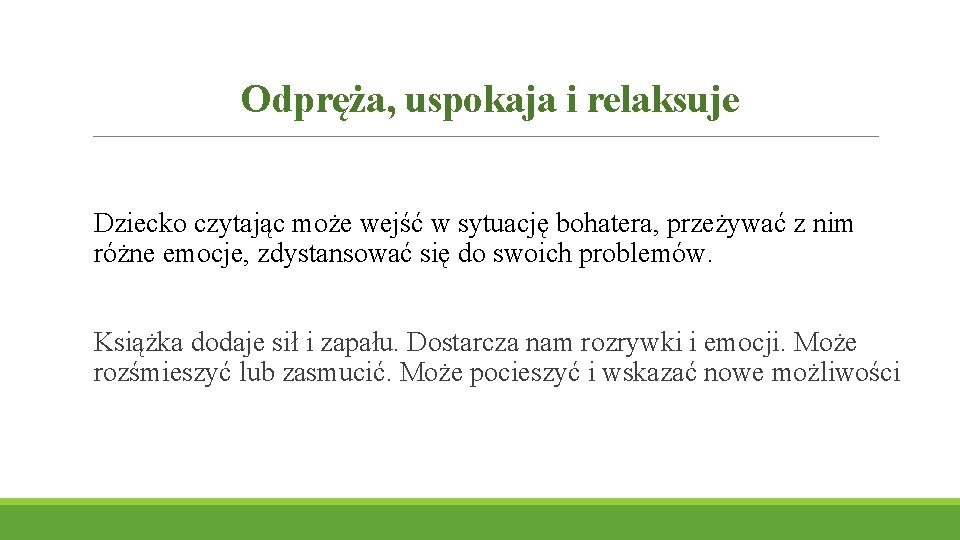 Odpręża, uspokaja i relaksuje Dziecko czytając może wejść w sytuację bohatera, przeżywać z nim