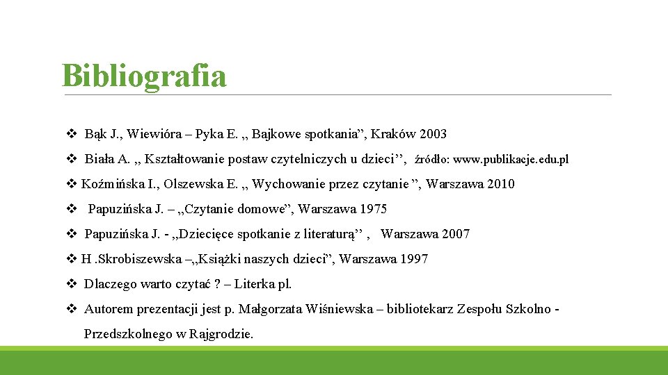 Bibliografia v Bąk J. , Wiewióra – Pyka E. „ Bajkowe spotkania”, Kraków 2003