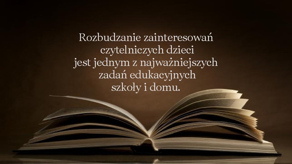 Rozbudzanie zainteresowań czytelniczych dzieci jest jednym z najważniejszych zadań edukacyjnych szkoły i domu. 