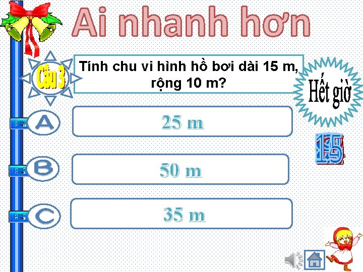 Tính chu vi hình hồ bơi dài 15 m, rộng 10 m? 25 m