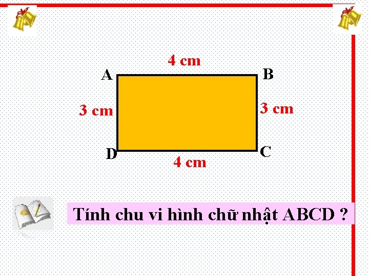 A 4 cm 3 cm D B 4 cm C Tính chu vi hình