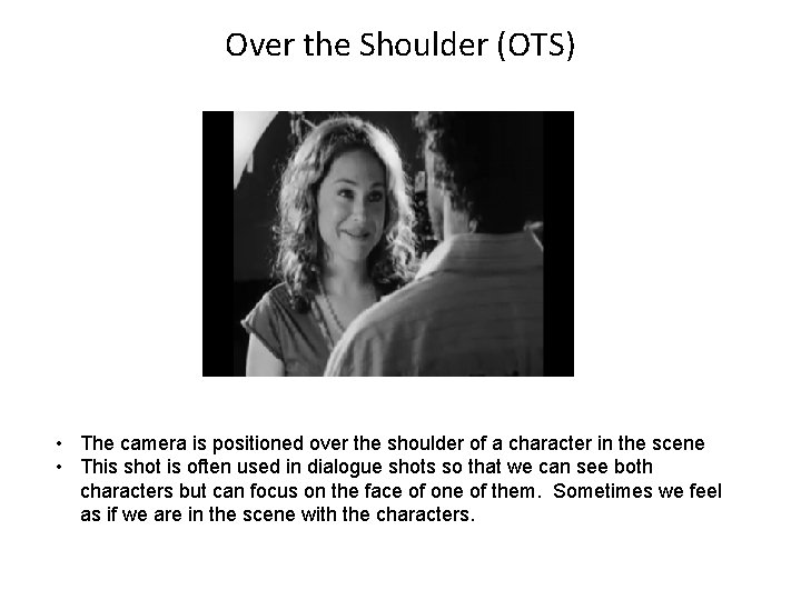 Over the Shoulder (OTS) • The camera is positioned over the shoulder of a