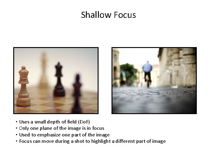 Shallow Focus • Uses a small depth of field (Do. F) • Only one