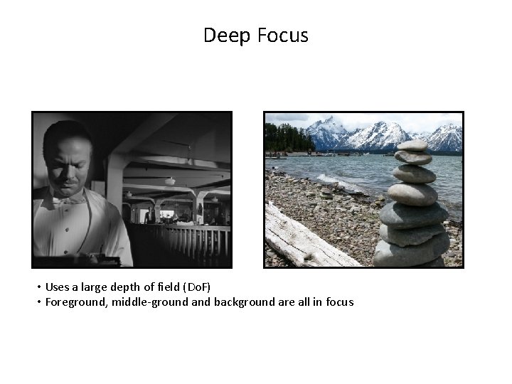 Deep Focus • Uses a large depth of field (Do. F) • Foreground, middle-ground