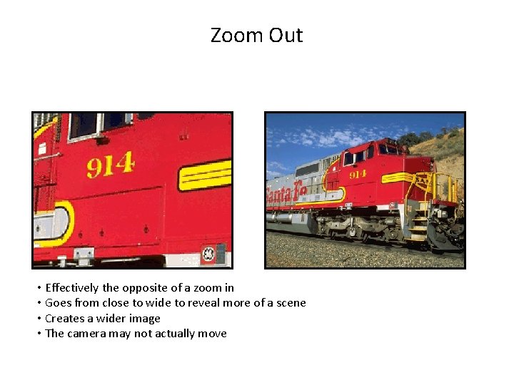 Zoom Out • Effectively the opposite of a zoom in • Goes from close