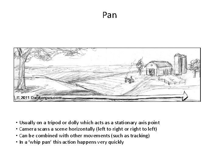 Pan • Usually on a tripod or dolly which acts as a stationary axis
