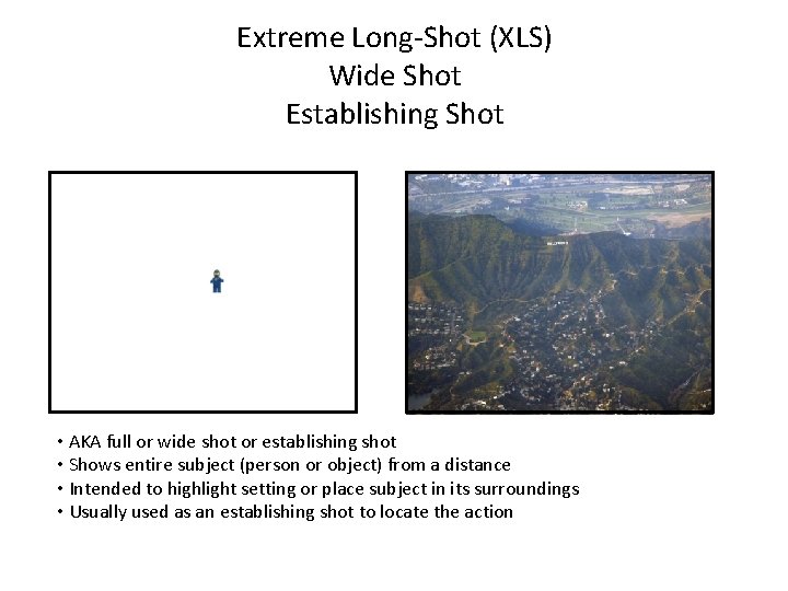 Extreme Long-Shot (XLS) Wide Shot Establishing Shot • AKA full or wide shot or