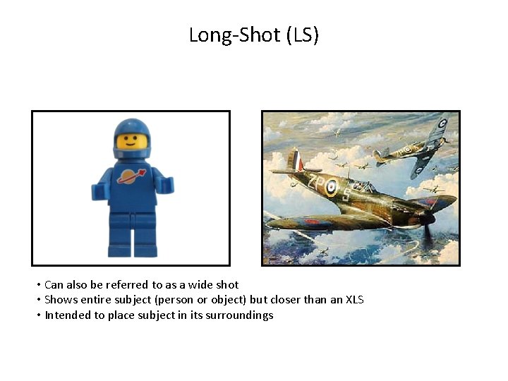 Long-Shot (LS) • Can also be referred to as a wide shot • Shows