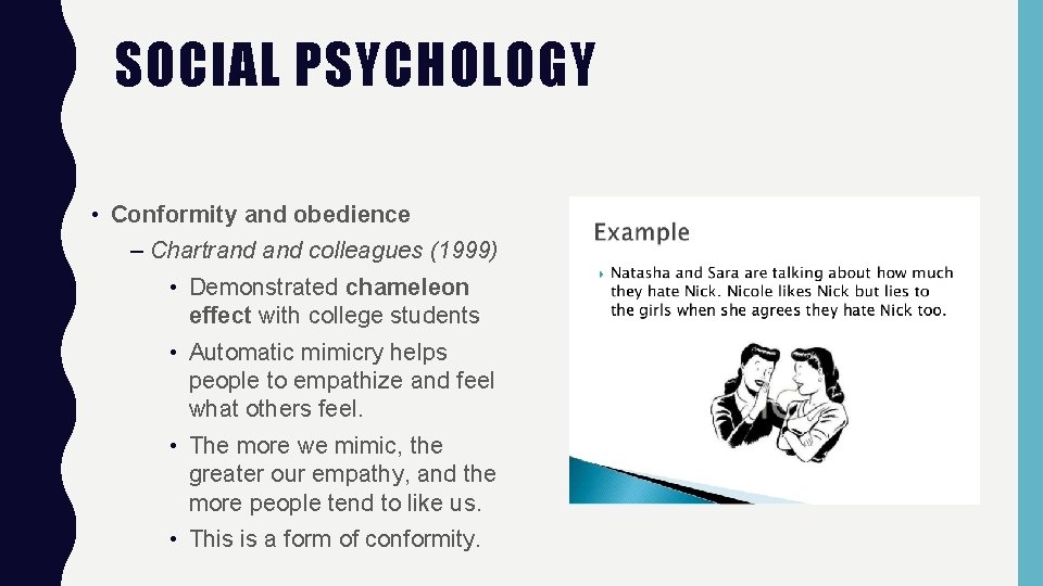 SOCIAL PSYCHOLOGY • Conformity and obedience – Chartrand colleagues (1999) • Demonstrated chameleon effect