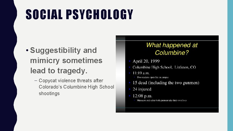 SOCIAL PSYCHOLOGY • Suggestibility and mimicry sometimes lead to tragedy. – Copycat violence threats