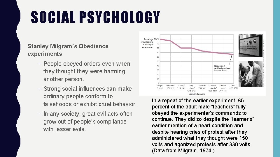 SOCIAL PSYCHOLOGY Stanley Milgram’s Obedience experiments – People obeyed orders even when they thought