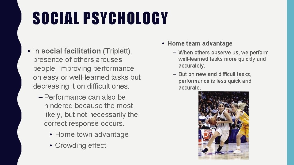 SOCIAL PSYCHOLOGY • In social facilitation (Triplett), presence of others arouses people, improving performance