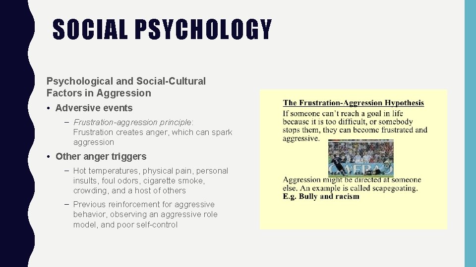 SOCIAL PSYCHOLOGY Psychological and Social-Cultural Factors in Aggression • Adversive events – Frustration-aggression principle: