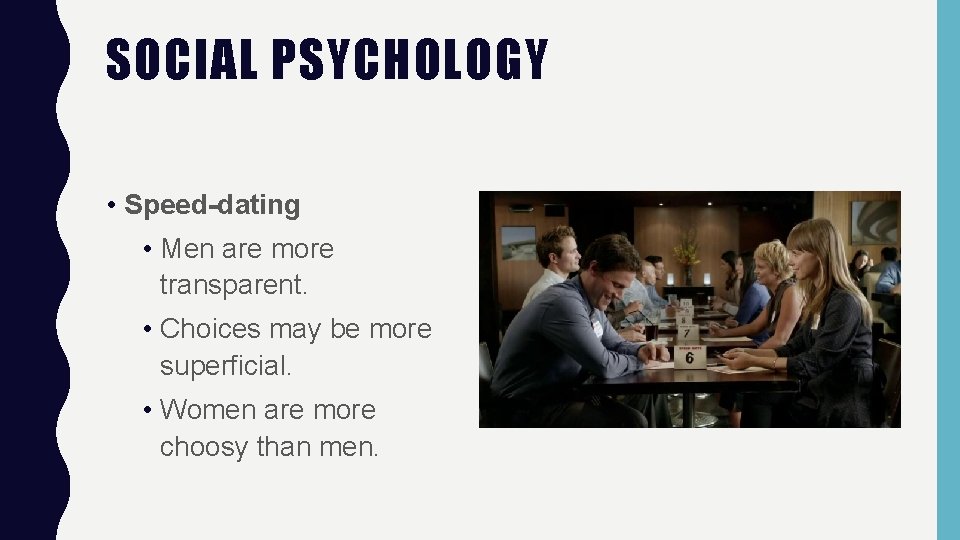 SOCIAL PSYCHOLOGY • Speed-dating • Men are more transparent. • Choices may be more