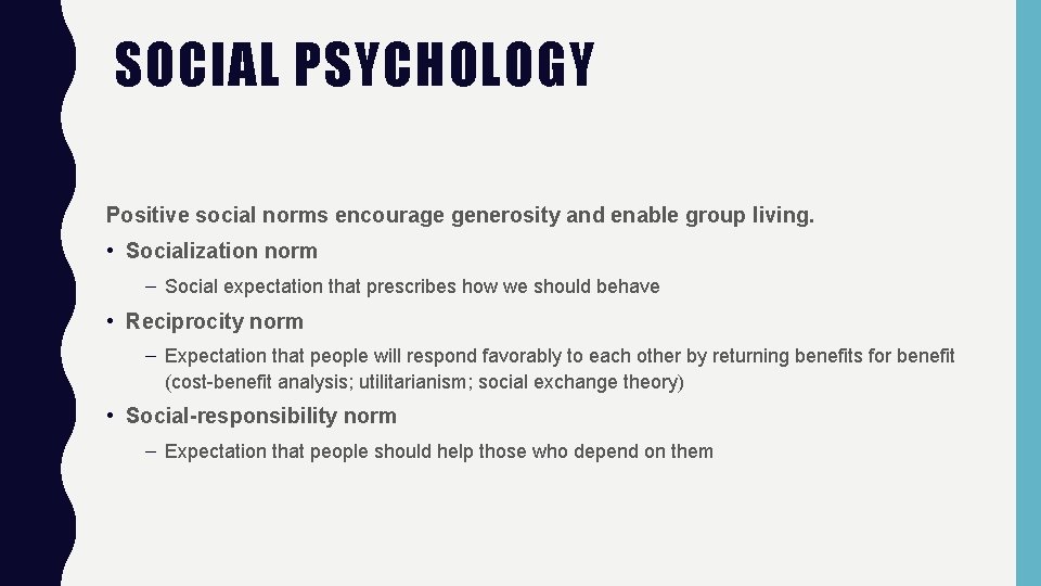 SOCIAL PSYCHOLOGY Positive social norms encourage generosity and enable group living. • Socialization norm